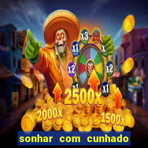 sonhar com cunhado que bicho jogar